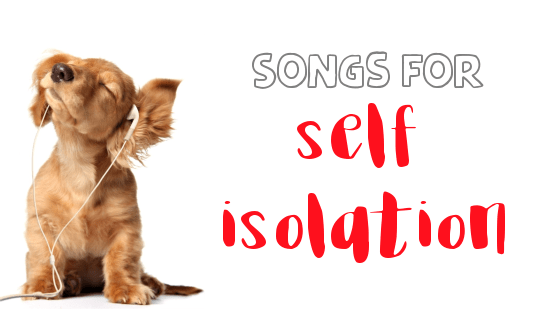 Songs for self isolation